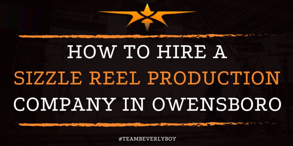 Comment-embaucher-une-entreprise-de-production-Sizzle-Reel-a-Owensboro